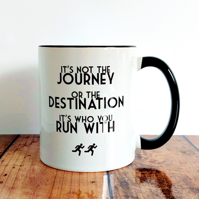 It's not the Journey, It's who you Run with - Mug