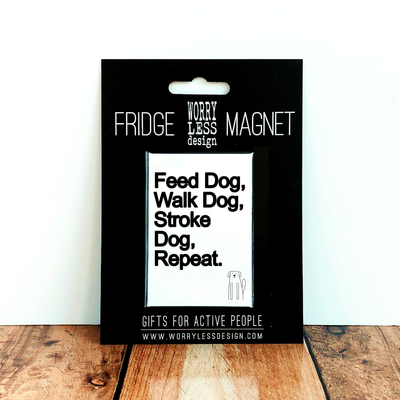 Feed Dog, Walk Dog…. - Fridge Magnet-Worry Less Design-Dog-Gift,Dogs,Fridge-Magnet