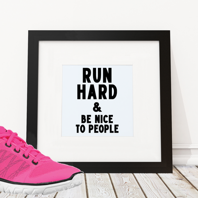 Run Hard & Be Nice to People - Framed Print