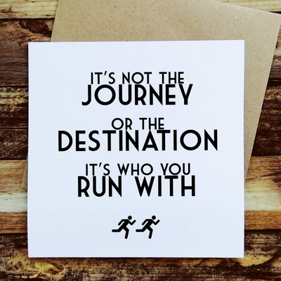 It's Not The Journey/Run - Greetings Card